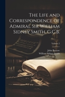 The Life and Correspondence of Admiral Sir William Sidney Smith, G.C.B.; Volume 2 1022198718 Book Cover