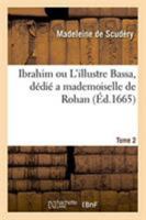 Ibrahim ou L'illustre Bassa, dédié a mademoiselle de Rohan. Tome 2 2329262256 Book Cover
