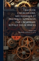 TraitÃ(c) de l'horlogerie, mÃ(c)chanique et pratique: approuvÃ(c) par l'Academie royale des sciences (French Edition) B0FJVYPVLG Book Cover