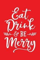 Eat Drink and Be Merry: Christmas Lined Notebook, Journal, Organizer, Diary, Composition Notebook, Gifts for Family and Friends 1708580751 Book Cover