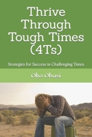 Thrive Through Tough Times (4Ts): Strategies for Success in Challenging Times B0CQ2ZXRYQ Book Cover