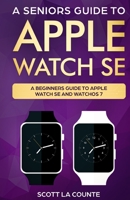 A Seniors Guide to Apple Watch SE 1629175293 Book Cover