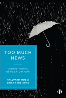 Too Much News : Understanding Information Overload in the Digital Society 152925356X Book Cover