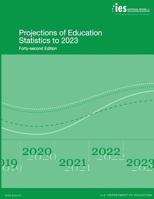 Projections of Education Statistics to 2023: Forty-Second Edition 1541040627 Book Cover