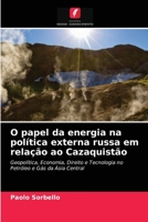 O papel da energia na política externa russa em relação ao Cazaquistão 6203171107 Book Cover
