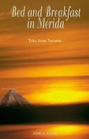 Bed and Breakfast in Merida: Tales from Yucatn 1401054803 Book Cover