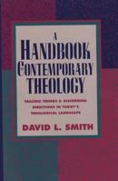 A Handbook of Contemporary Theology: Tracing Trends and Discerning Directions in Todays Theological Landscape 0896936996 Book Cover