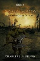 Peggy Goody the Hobgoblin War: Book 5 1490782311 Book Cover