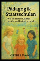 Staatsschulen - Wie ein System Kindheit zerstört und Freiheit verhindert (German Edition) B0G6XHPFHJ Book Cover