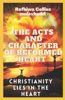 The Acts and Character of a Reformed Heart: christianity lies in the heart 0620940077 Book Cover