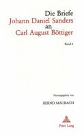 Die Briefe Johann Daniel Sanders an Carl August Boettiger. Bd. 4: Herausgegeben Von Bernd Maurach 3906750450 Book Cover