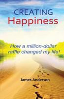 Creating Happiness: How a Million Dollar Raffle Changed My Life 069258854X Book Cover