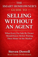 The Smart Homeowner's Guide to Selling Without an Agent: How to Price, Market, and Negotiate Your Home Without Costly Mistakes B0GRN5YQZZ Book Cover