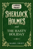 Sherlock Holmes and The Hasty Holiday: Large Print Edition B0FRG2FH91 Book Cover