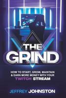The Grind: How to Start, Grow, Maintain, & Earn More Money 1731441762 Book Cover