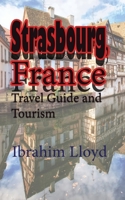 Strasbourg, France: Travel Guide and Tourism 167155051X Book Cover
