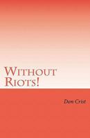 Without Riots: A Political Solution to America's Fiscal Crisis 1460939883 Book Cover