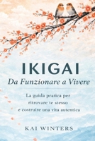 Ikigai da Funzionare a Vivere - Il Metodo Giapponese: La guida pratica per ritrovare te stesso e costruire il senso di una vita autentica per ... l'autostima e la felicità. (Italian Edition) B0GNK1J94S Book Cover