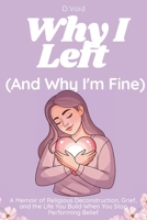 Why I Left (And Why I'm Fine): A Memoir of Religious Deconstruction, Grief, and the Life You Build When You Stop Performing Belief (Godless But Fine) B0GT61XRB5 Book Cover