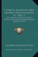 F. Josephi Augustini Orsi Ordinis Praedicatorum V1, Part 2: Sac. Indicis Congregationi A Secretis De Irreformabili Romani Pontifis (1739) 1166060624 Book Cover