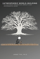 Atmospheric World-Building: Telling stories through ruin, ambiguity and environmental design B0FP5V6157 Book Cover