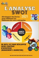 ★★★★★L'ANALYSE SWOT 2021★★★★★DEVELOPPER DES FORCES♥♥ POUR DIMINUER LES FAIBLESSES DE VOTRE ENTREPRISE♥♥: ♥♥ UN OUTIL CLE ♥♥ POUR DEVELOPPER VOTRE ... (MANAGEMENT ET MARKETING) B08XYKV4MC Book Cover