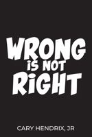 Wrong Is Not Right B0DZHGSBR1 Book Cover
