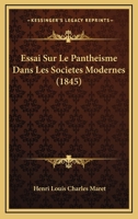 Essai Sur Le Panth�isme, Dans Les Soci�t�s Modernes... 1145726739 Book Cover