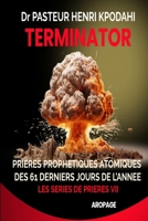 TERMINATOR, Prières des 61 Derniers Jours de l'Année: Prières Prophétiques atomiques pour détruire les projets et œuvres des forces des ténèbres ... Mois de Novembre et Décembre (French Edition) 249223519X Book Cover