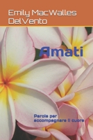 Amati: Parole per accompagnare il cuore (Italian Edition) B0GRQG82P7 Book Cover