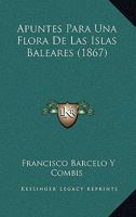 Apuntes Para Una Flora de Las Islas Baleares (1867) 1120407834 Book Cover