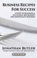 Business Recipes for Success: Four Steps to Building a Successful Restaurant and Hospitality Business 1999754603 Book Cover