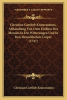 Christian Gottlieb Kratzensteins, Abhandlung Von Dem Einfluss Des Mondes In Die Witterungen Und In Den Menschlichen Corper (1747) 1166562719 Book Cover