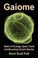 Gaiome: Notes on Ecology, Space Travel and Becoming Cosmic Species 160145242X Book Cover