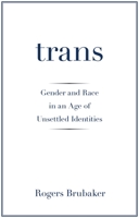 Trans: Gender and Race in an Age of Unsettled Identities 0691172358 Book Cover