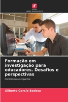 Formação em investigação para educadores. Desafios e perspectivas: Contributos e impactos (Portuguese Edition) B0CJ43Y568 Book Cover