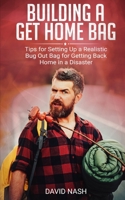 Building a Get Home Bag: Tips for Setting Up a Realistic Bug Out Bag for Getting Back Home in a Disaster 1688379649 Book Cover