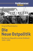 Die Neue Ostpolitik: Die Bonner Republik Und Der Ostblock 1949-1990 3170214888 Book Cover