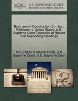 The United States, Petitioner, v. Binghamton Construction Co., Inc. U.S. Supreme Court Transcript of Record with Supporting Pleadings 1270400851 Book Cover