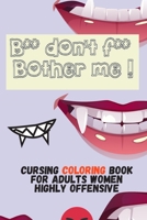 b** don't f** bother me: cursing coloring book for adults women highly offensive B08976GP1Q Book Cover