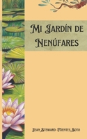 Mi Jardín de Nenúfares: Poemas de amor para un público dispuesto a sentir (Spanish Edition) B0F26YCN6F Book Cover