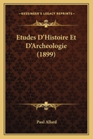 Etudes D'Histoire Et D'Archeologie (1899) 116029450X Book Cover