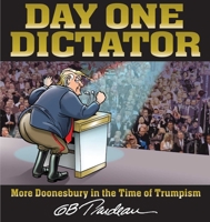 Day One Dictator: More Doonesbury in the Time of Trumpism 1524894346 Book Cover