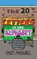 The 20 Worst Letters in the Alphabet: And the 22 Worst Punctuation Marks and Symbols (All-Ages Version) B0DG5T14G7 Book Cover