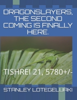 Dragonslayers, The Second Coming Is Finally Here.: Tishrei 21, 5780+/- 1697359272 Book Cover