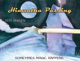 Hiawatha Passing: Sometimes Magic Happens 1977203264 Book Cover