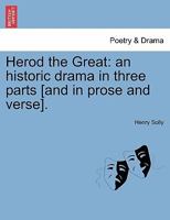 Herod the Great: an historic drama in three parts [and in prose and verse]. 1017081816 Book Cover