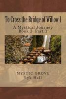 To Cross the Bridge of Willow Part 1: A Mystical Journey - Book 3 1481908405 Book Cover