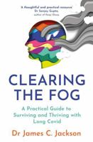 Clearing the Fog: A practical guide to surviving and thriving with Long Covid 1035401886 Book Cover