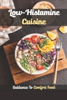Low-Histamine Cuisine: Guidance To Comfort Food: Food Recipes B09FS2THX1 Book Cover